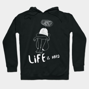 Life is Hard Sad Girl Hoodie